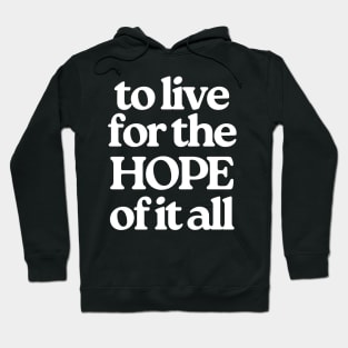 To Live For The Hope Of It All Hoodie